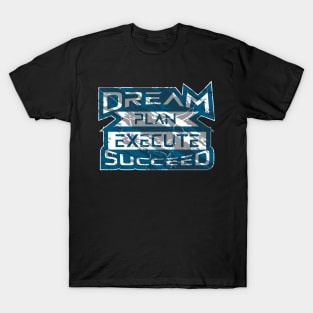 Dream Plan Execute Succeed T-Shirt